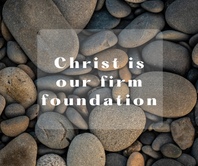 Christ is our firm foundation