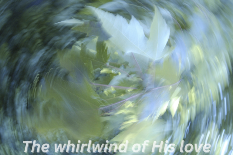 The whirlwind of His love